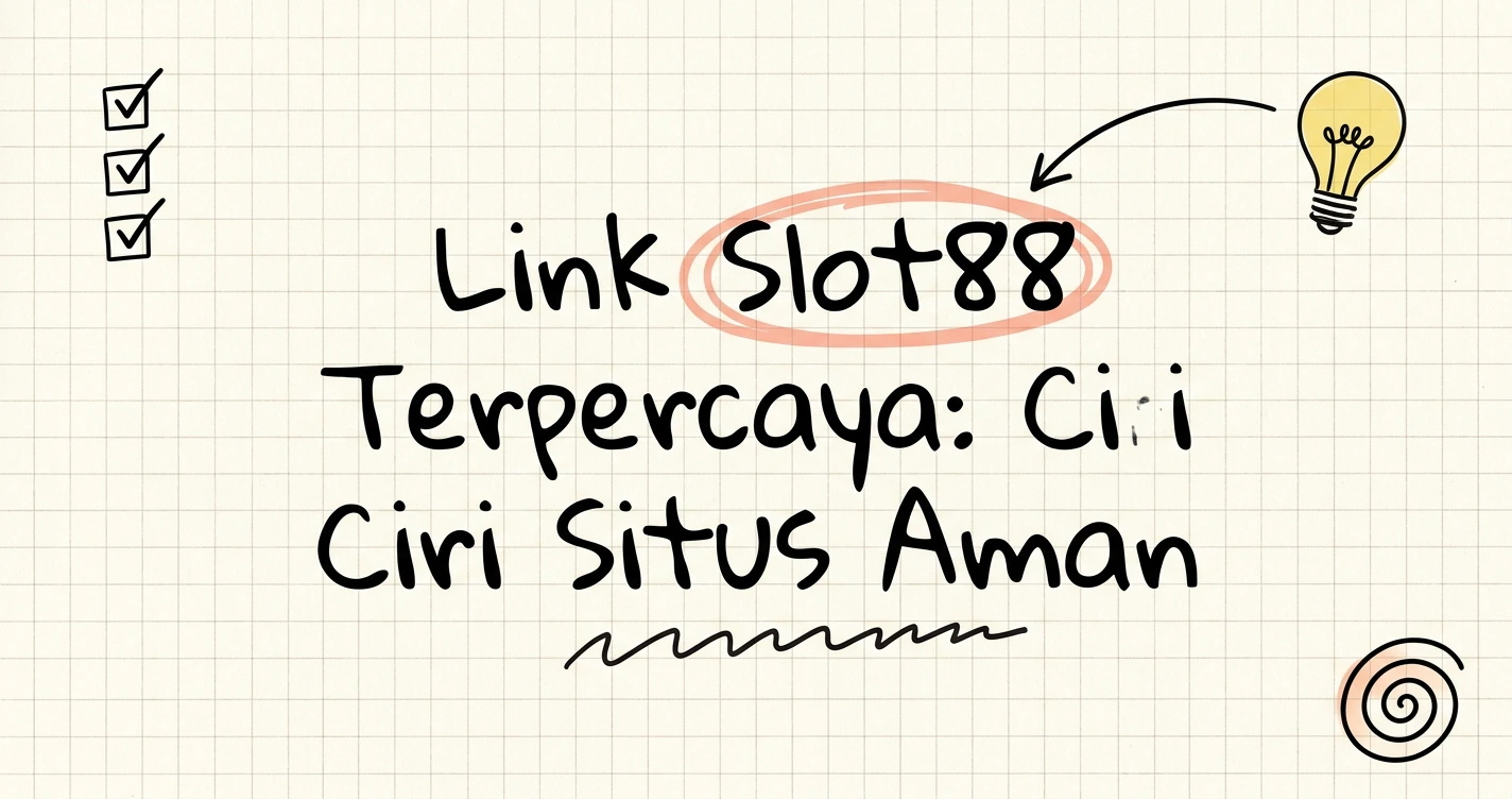 Link Slot88 Terpercaya: Ciri Situs Aman